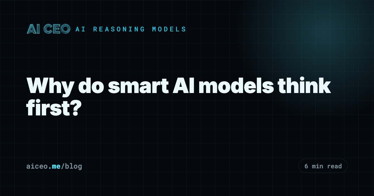 Why do smart AI models think first?