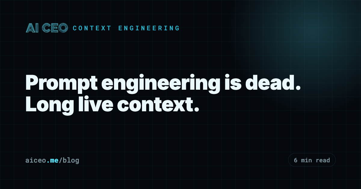 Prompt engineering is dead. Long live context.