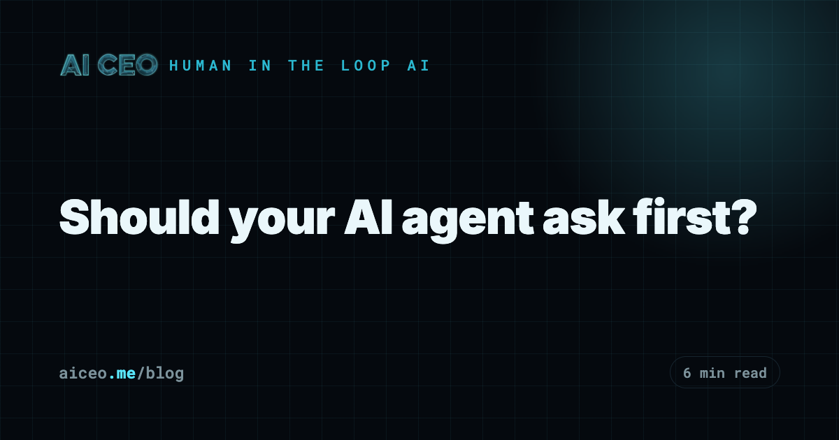 Should your AI agent ask first?